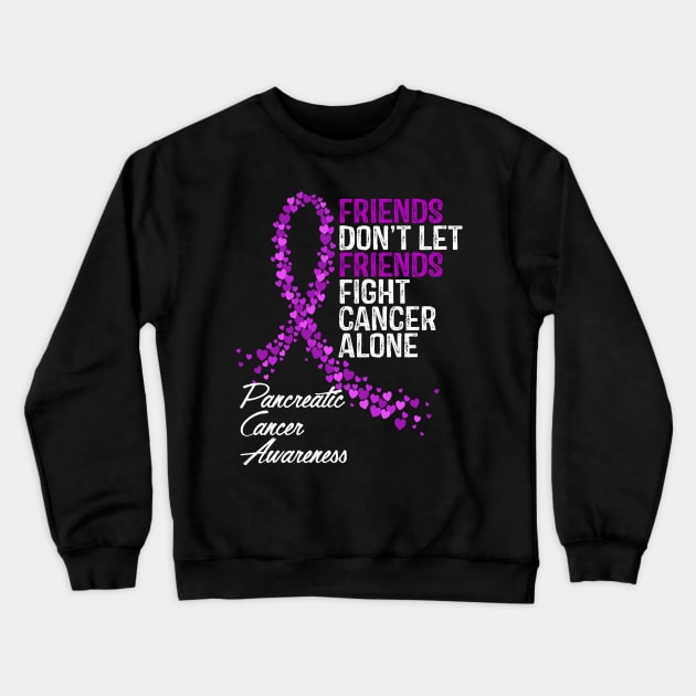 Friends Dont Let Friends Fight Cancer Alone Pancreatic Cancer Awareness Crewneck Sweatshirt by RW